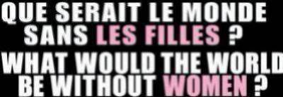 que serait le monde sans les filles lol...................